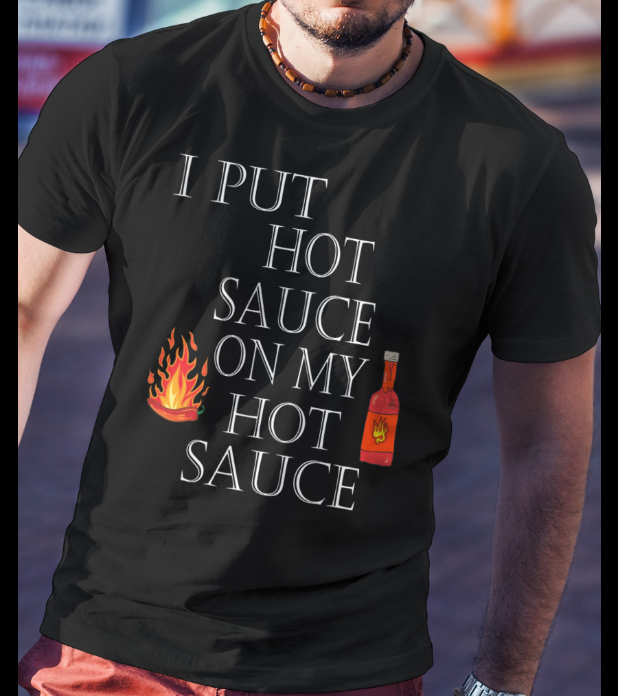 I Put Hot Sauce On My Hot Sauce With Flame And Bottle Icons T-Shirt