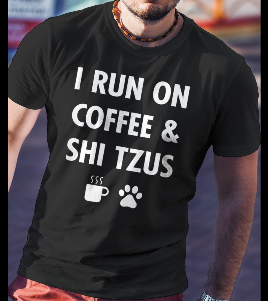 I Run On Coffee And Shi Tzus With Cup And Paw Prints T-Shirt