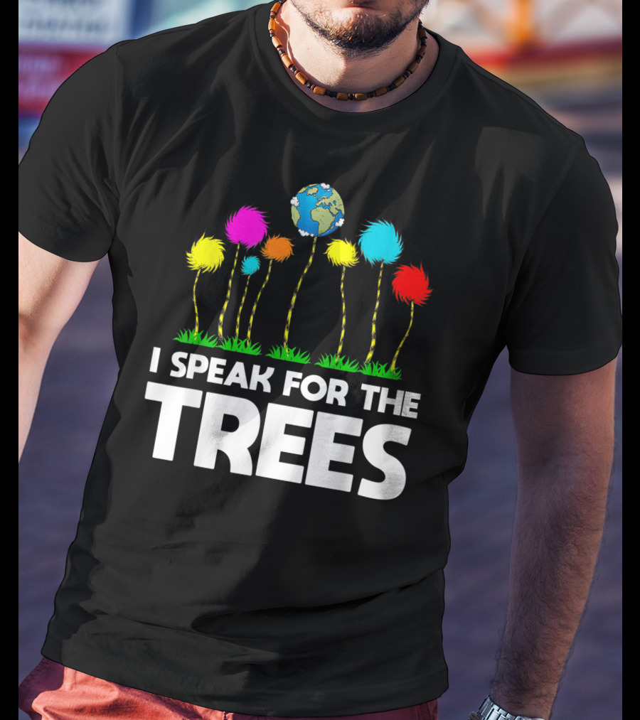 I Speak For The Trees Earth Day Truffula Trees Globe T-Shirt