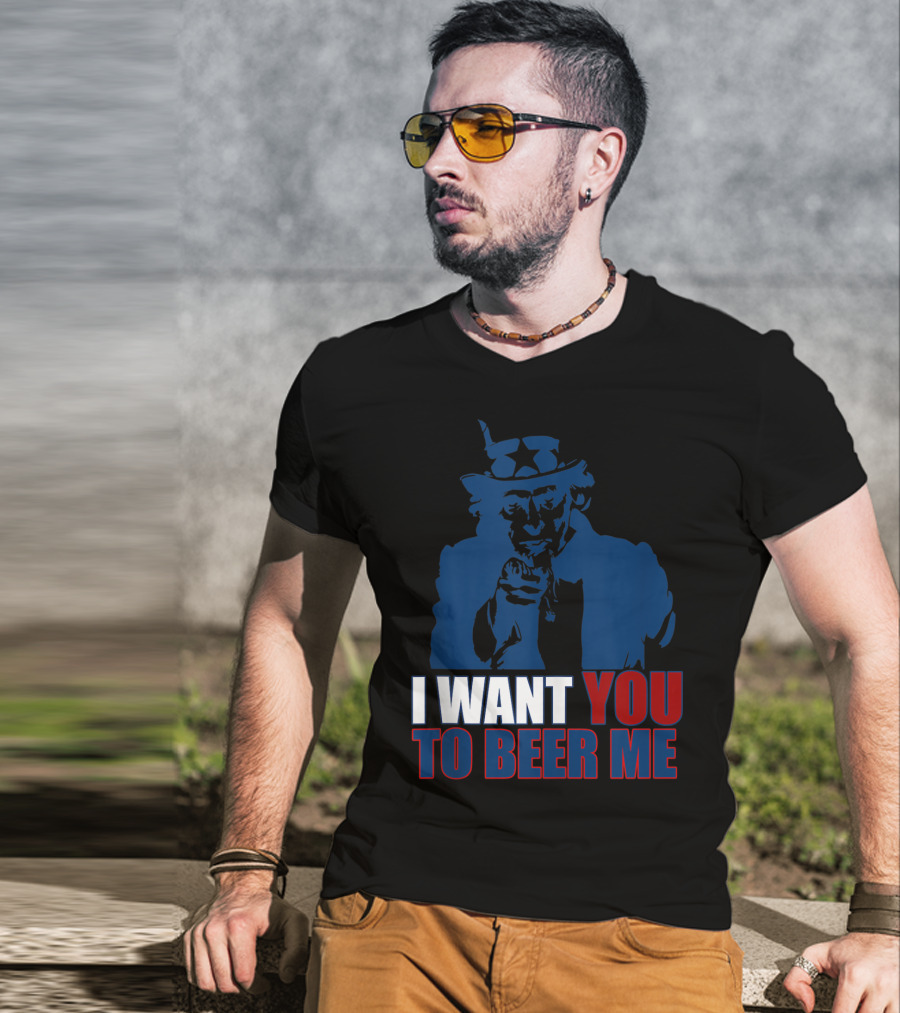 I WANT YOU TO BEER ME Uncle Sam July 4 Drinking Me T-Shirt