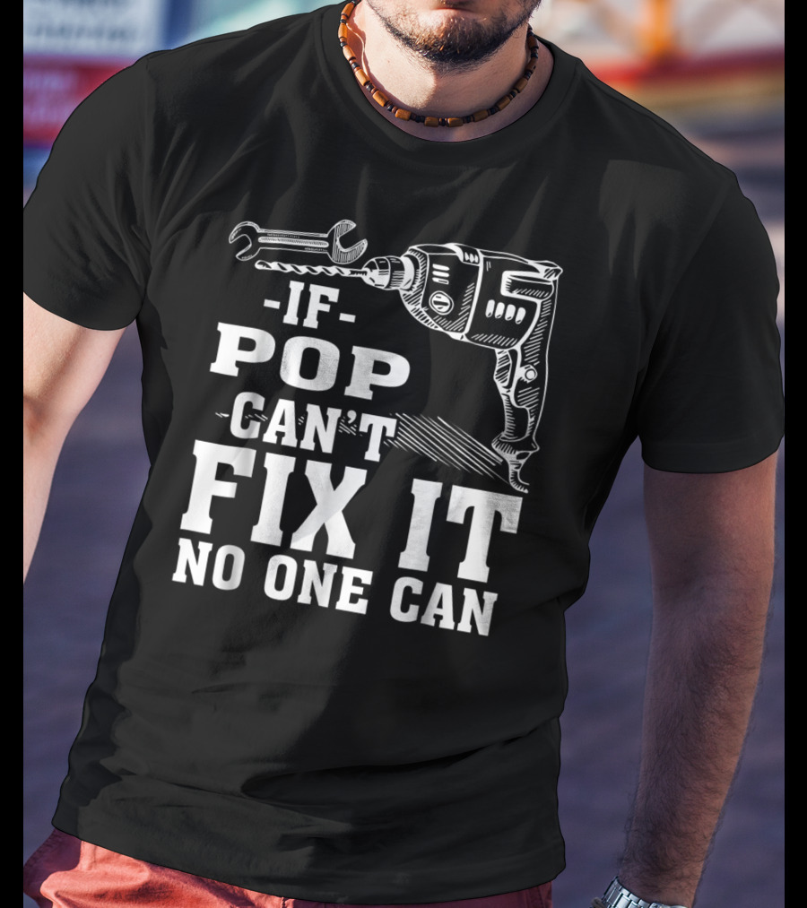 If Pop Can't Fix It No One Can Drill And Wrench T-Shirt