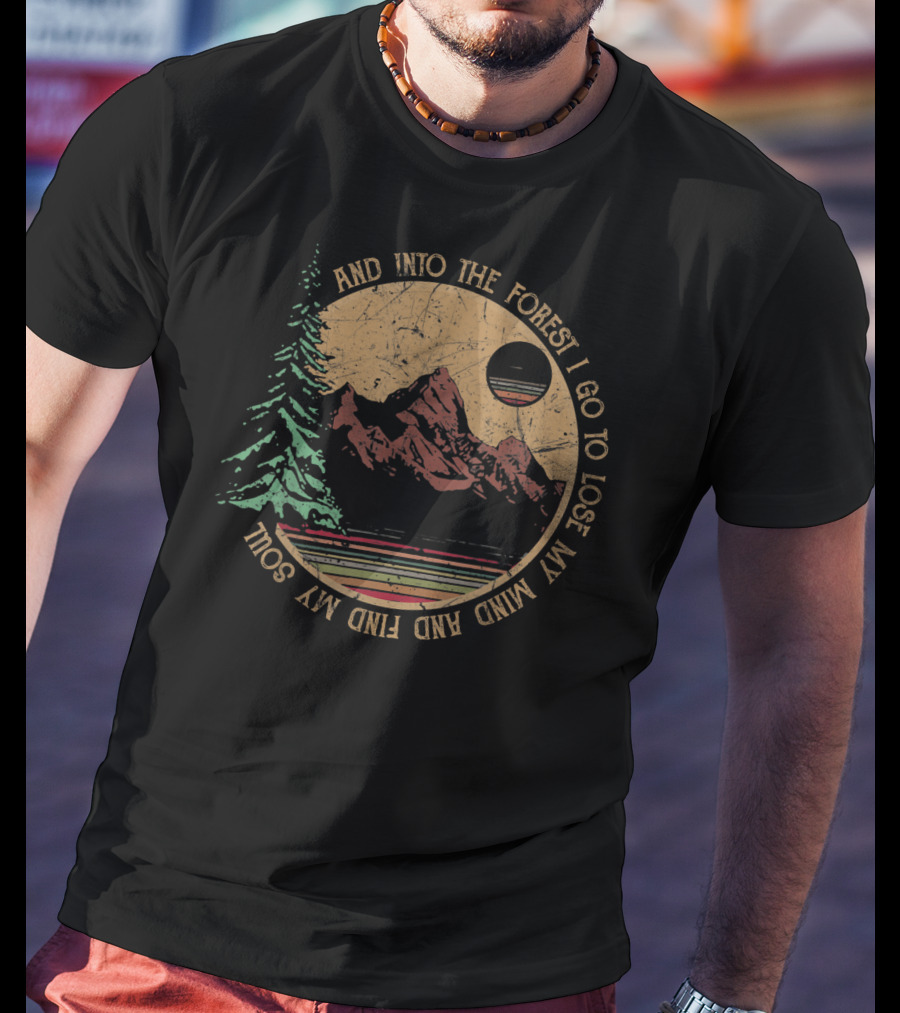 Into The Forest I Go To Lose My Mind And Find My Soul Vintage Hiking Camping T-Shirt