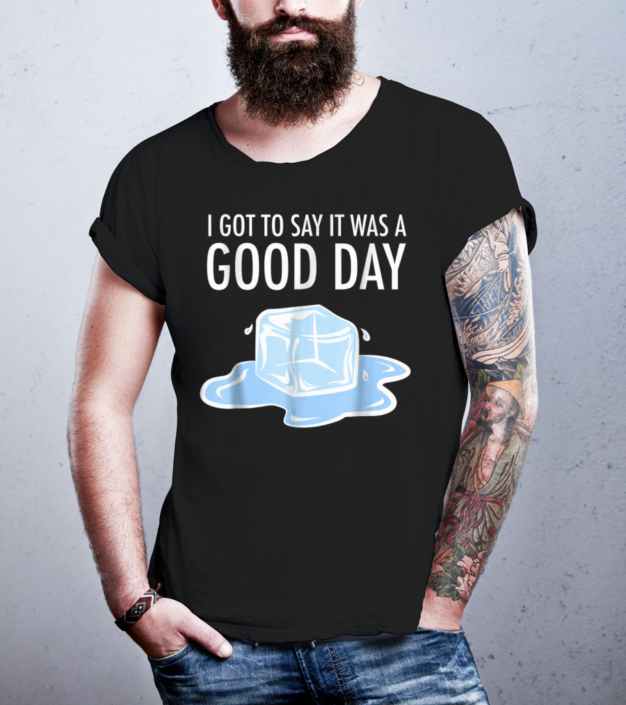 I Got To Say It Was A Good Day Ice Cube Hip Hop Rap T-Shirt