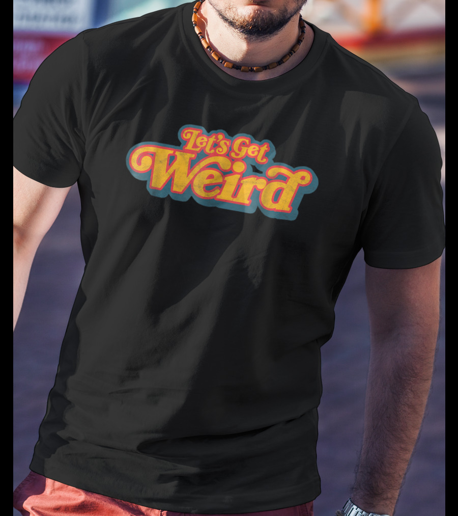 Let's Get Weird Vintage Festival Typography Retro Psychedelic T-Shirt