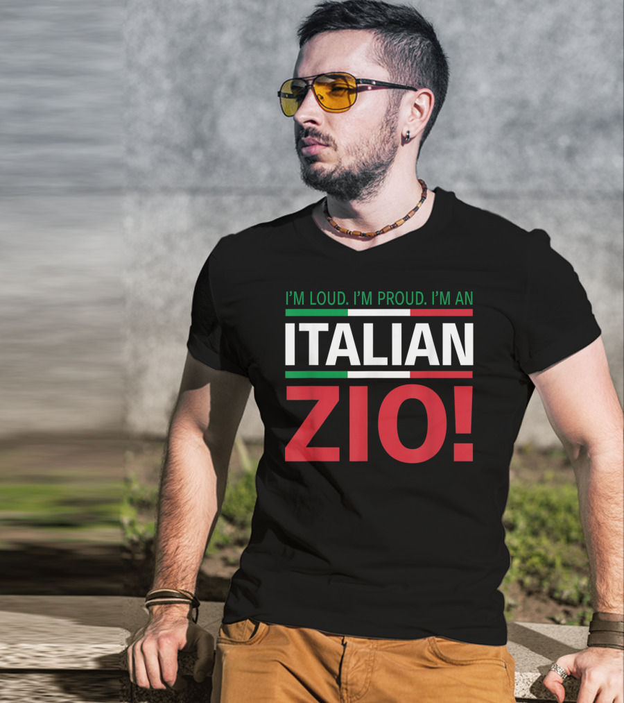 I'm Loud. I'm Proud. I'm An Italian Zio T-Shirt