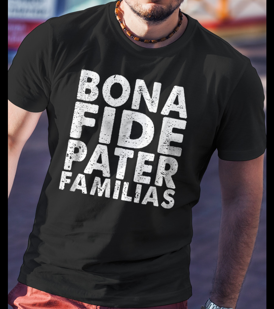 Bona Fide Pater Familias Best Dad Father's Mens T-Shirt