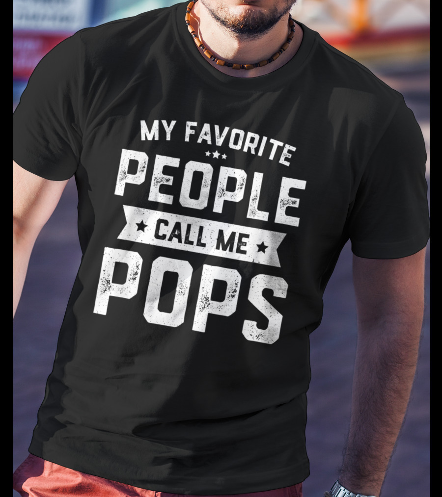 My Favorite People Call Me Pops Funny Fathers T-Shirt
