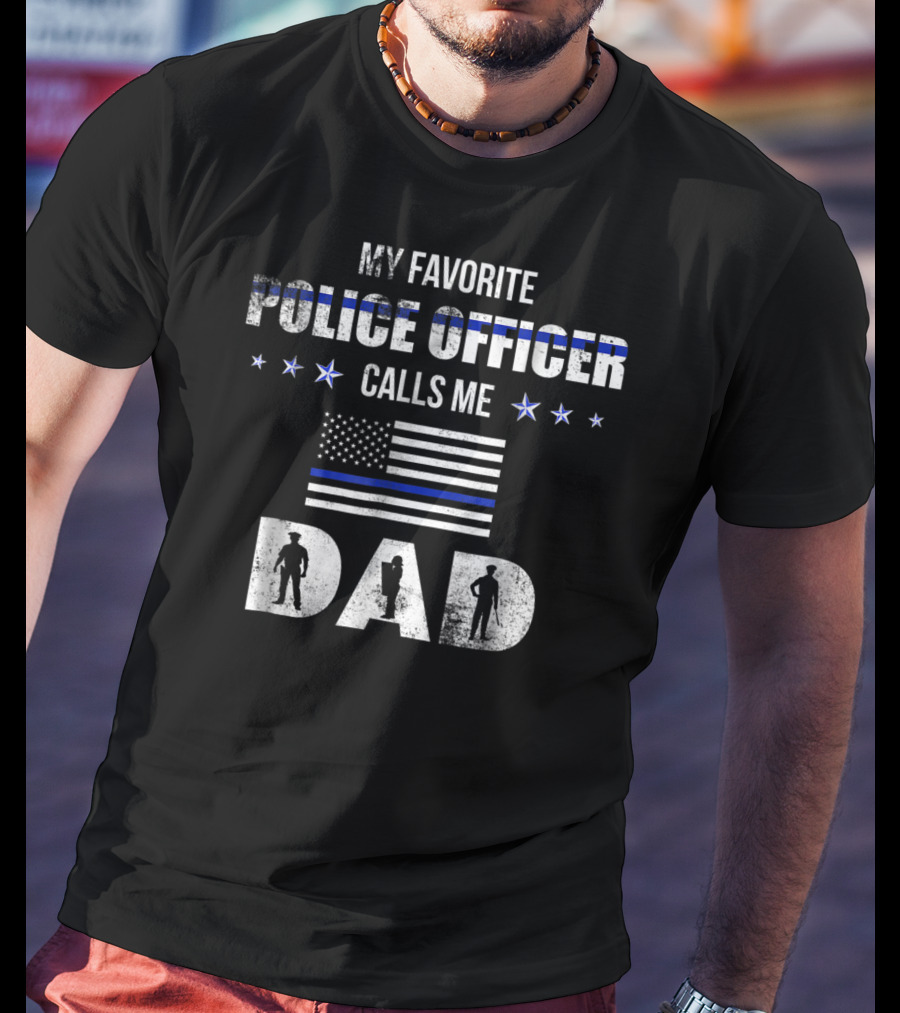 My Favorite Police Officer Calls Me Dad Thin Blue Line Flag Patriotic Stars T-Shirt
