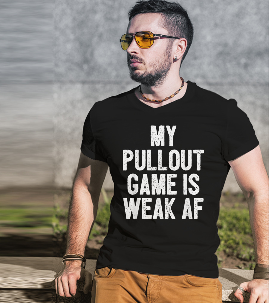 My Pullout Game Is Weak AF Funny Father's Day Mens T-Shirt