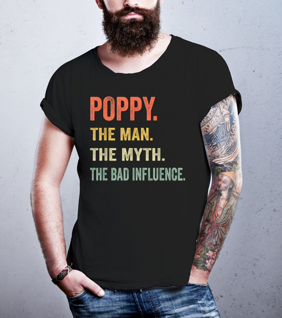 Poppy The Man The Myth The Bad Influence T-Shirt