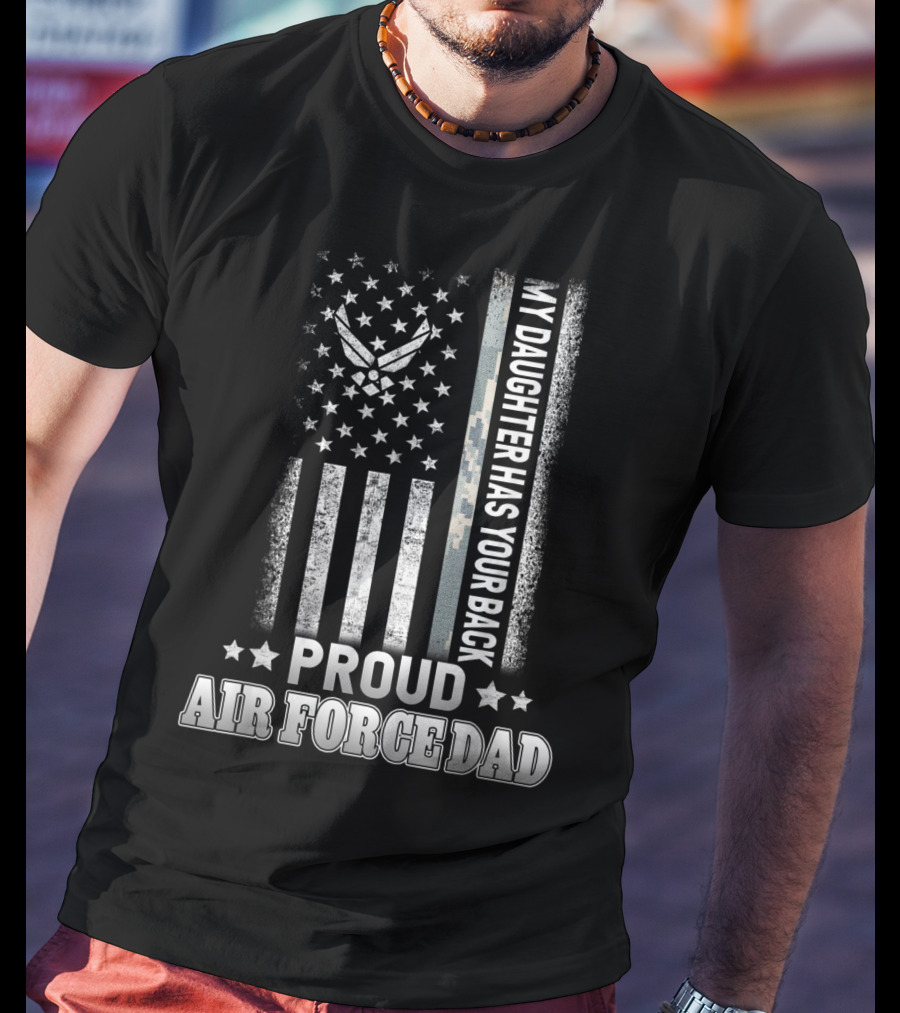 My Daughter Has Your Back Proud Air Force Dad T-Shirt
