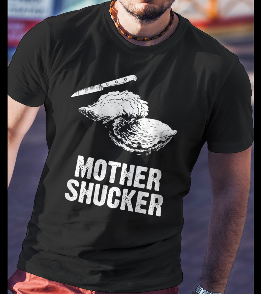 Mother Shucker I Don't Give A Shuck Oyster Knife T-Shirt