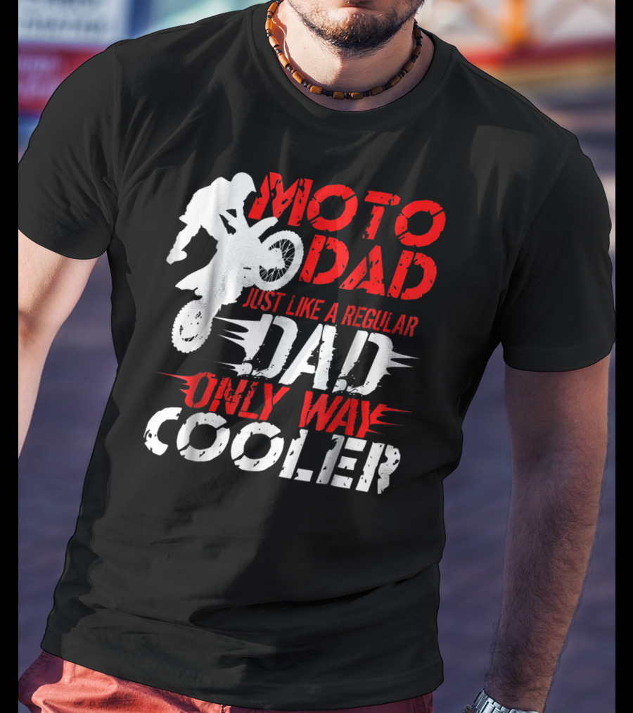 Moto Dad Just Like A Regular Dad Only Way Cooler T-Shirt