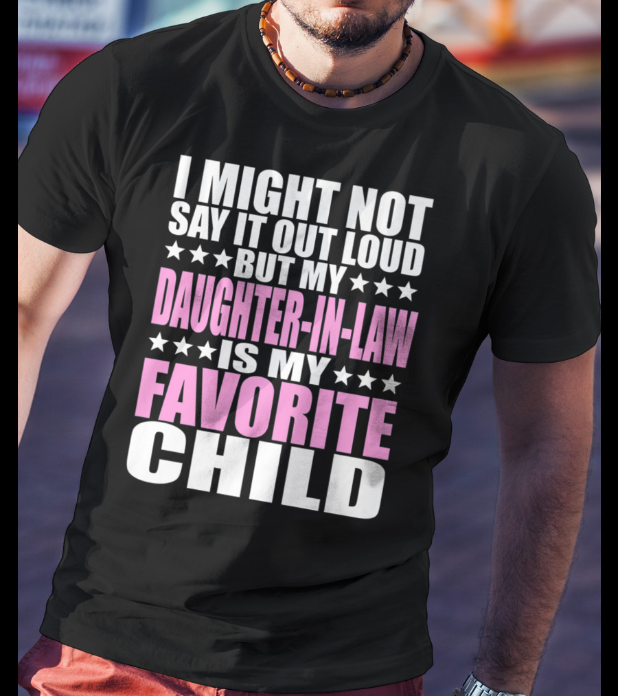 I Might Not Say It Out Loud But My Daughter-in-Law Is My Favorite Child T-Shirt