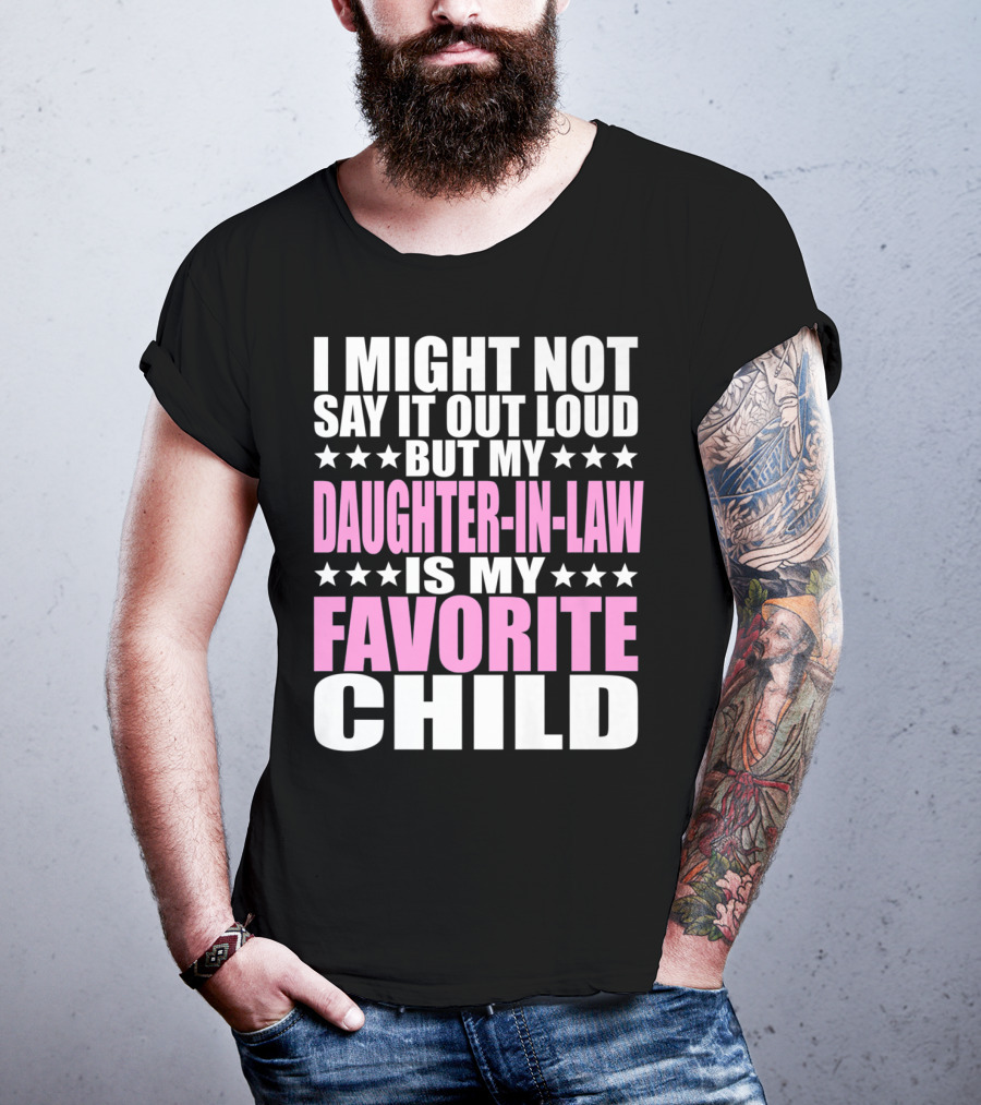 I Might Not Say It Out Loud But My Daughter-in-Law Is My Favorite Child T-Shirt