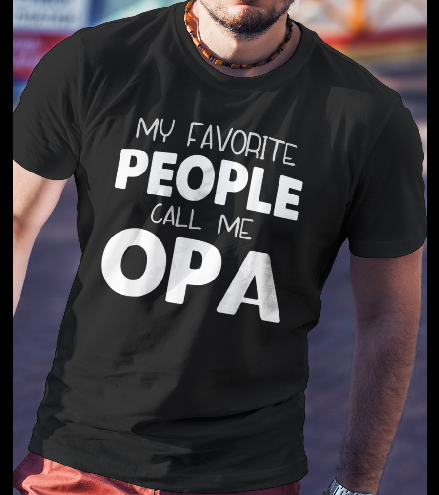 My Favorite People Call Me Opa T-Shirt
