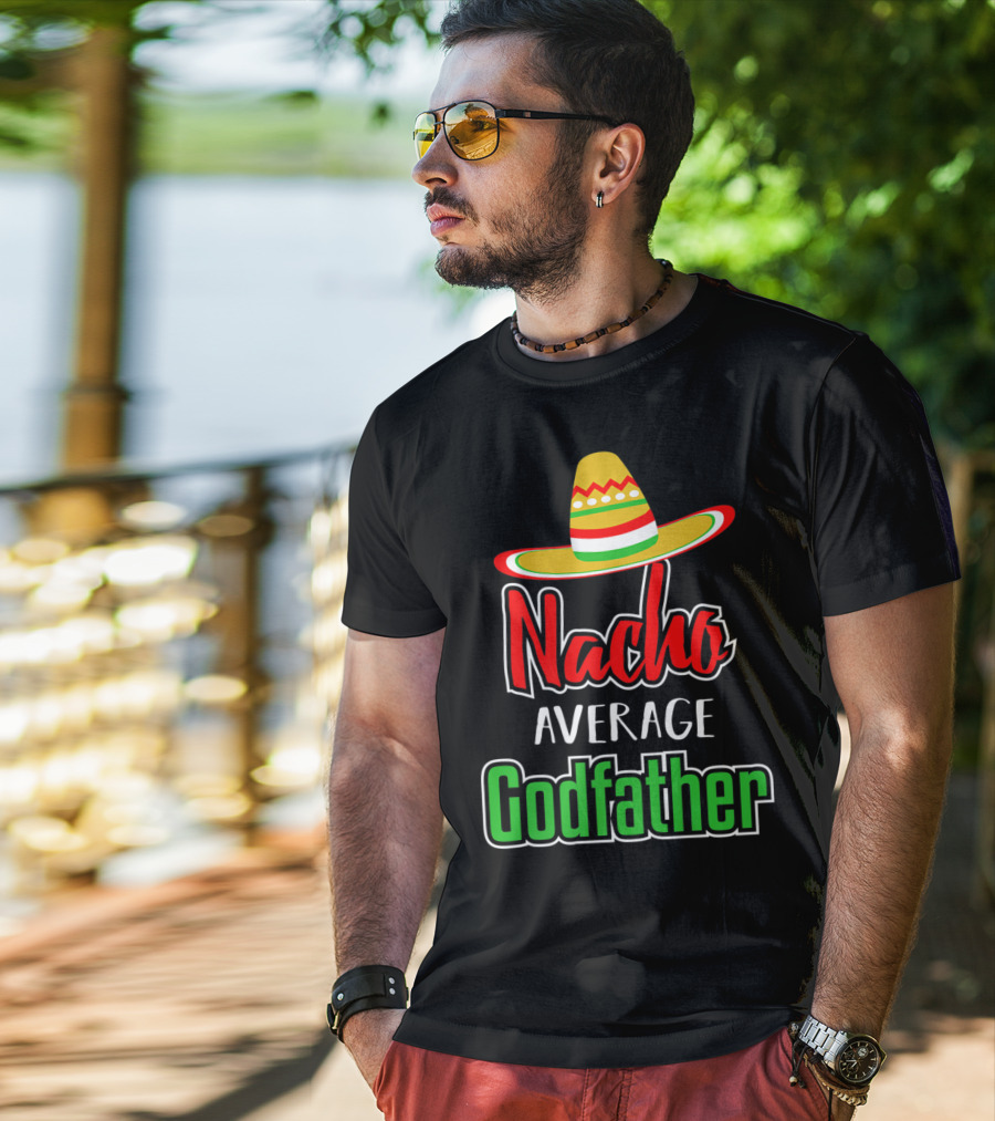 Nacho Average Godfather Sombrero Fun Favorite Godparent T-Shirt