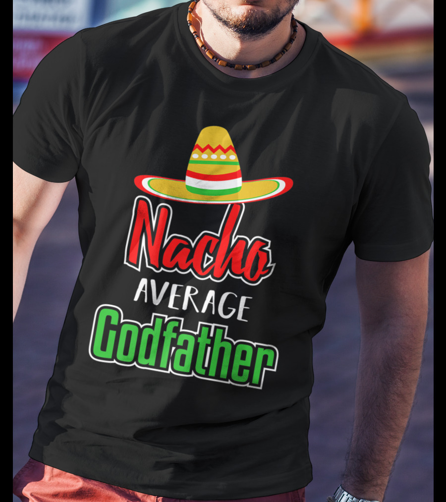 Nacho Average Godfather Sombrero Fun Favorite Godparent T-Shirt