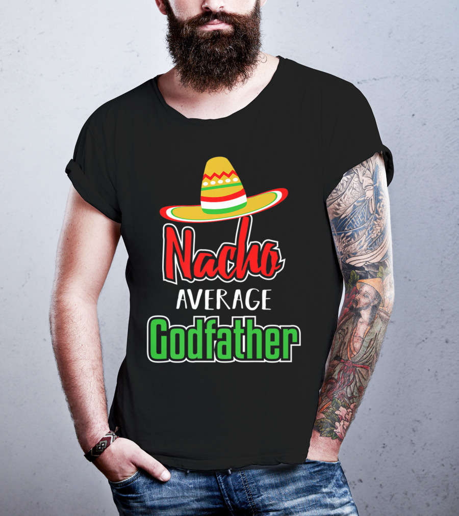 Nacho Average Godfather Sombrero Fun Favorite Godparent T-Shirt