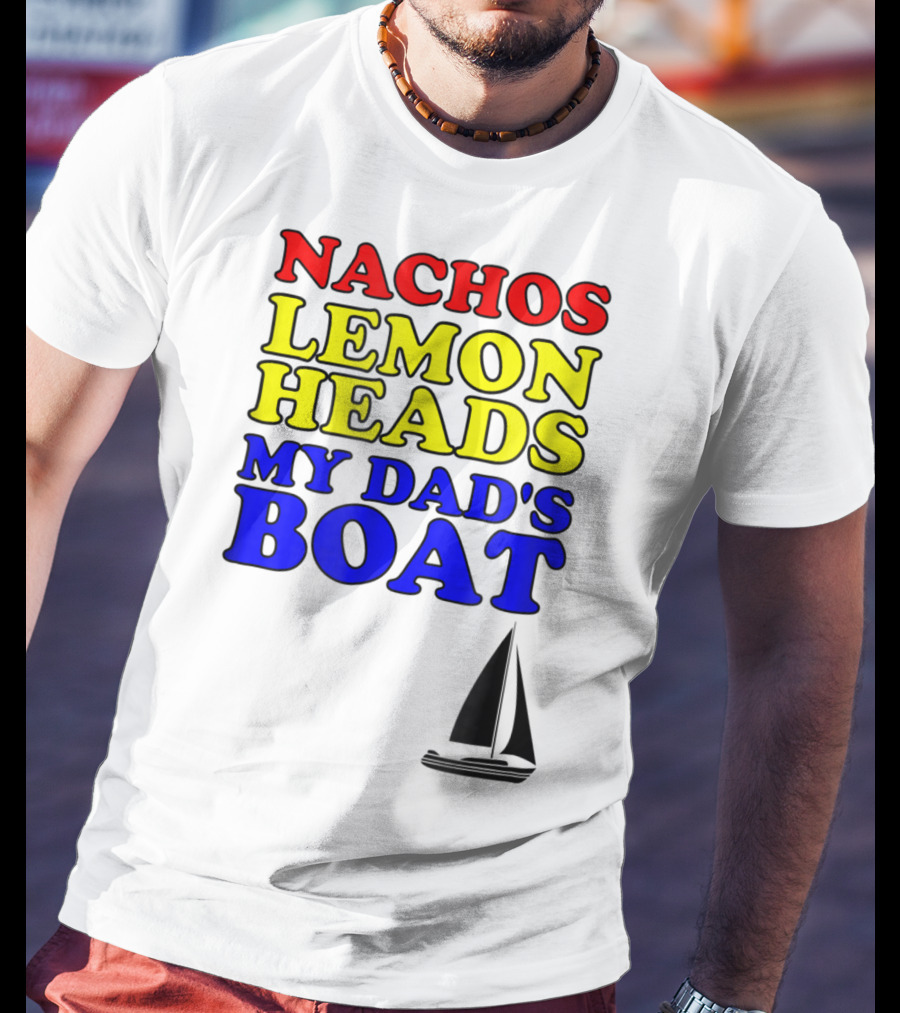 Nachos Lemon Heads My Dad's Boat Step Brothers Hoes T-Shirt