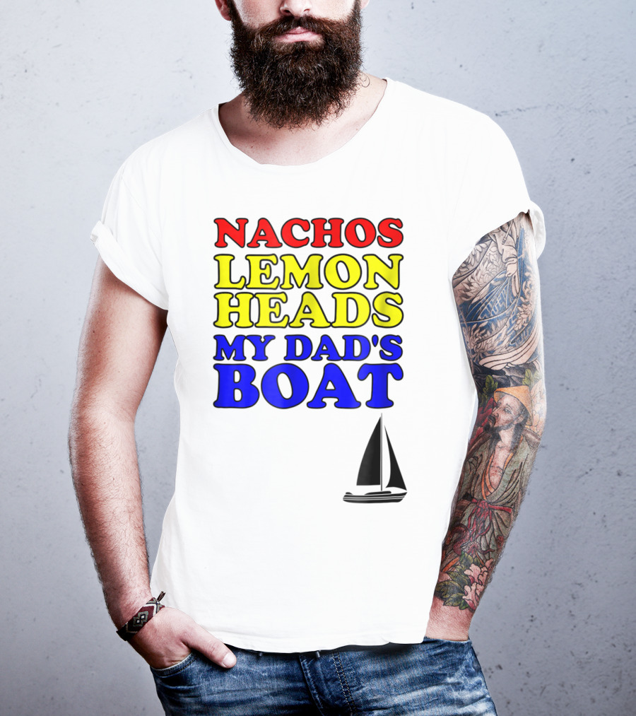 Nachos Lemon Heads My Dad's Boat Step Brothers Hoes T-Shirt