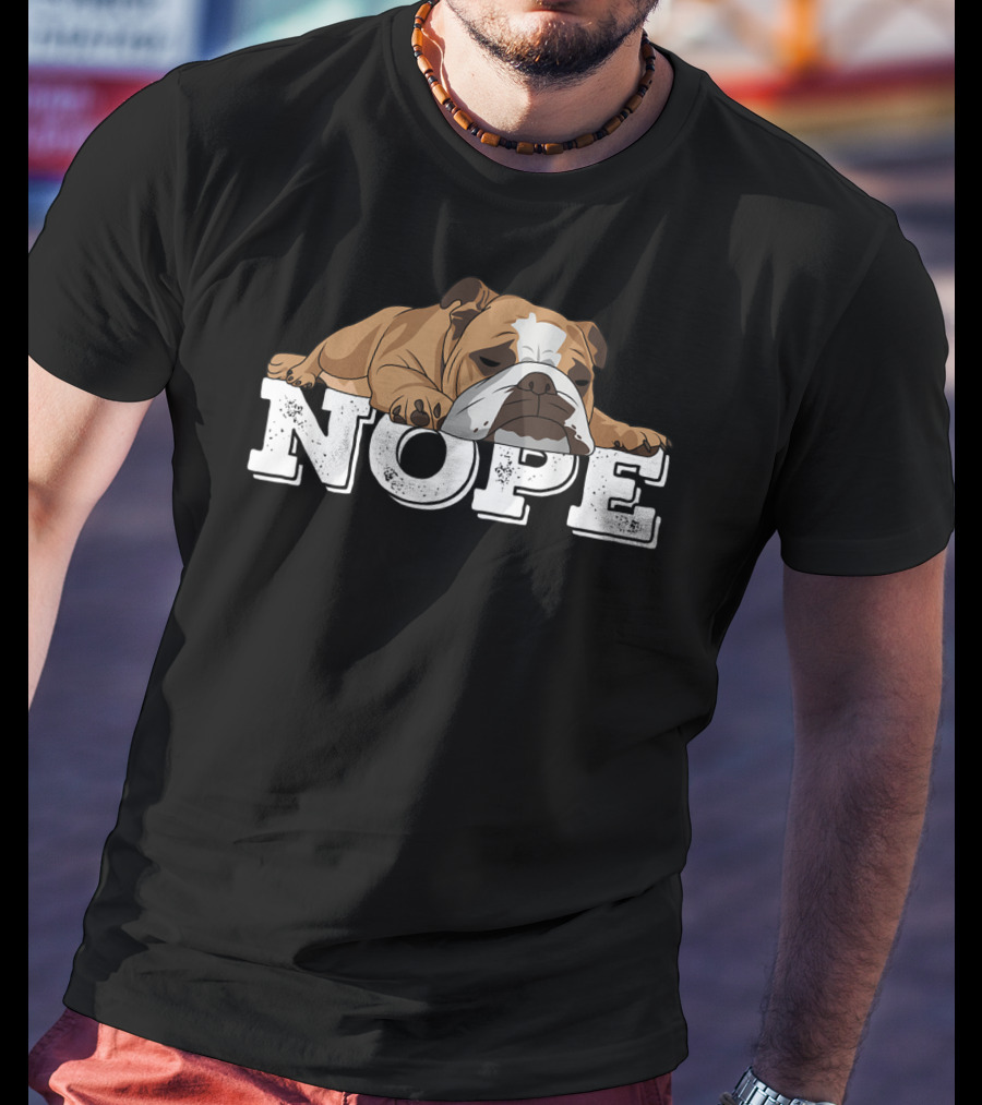 NOPE Lazy English Bulldog Relaxed Mood T-Shirt