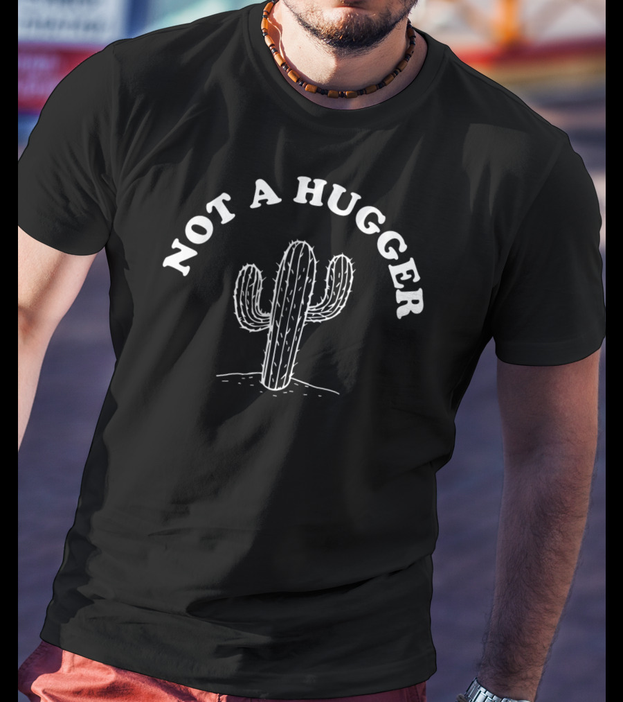 Not A Hugger Cactus T-Shirt