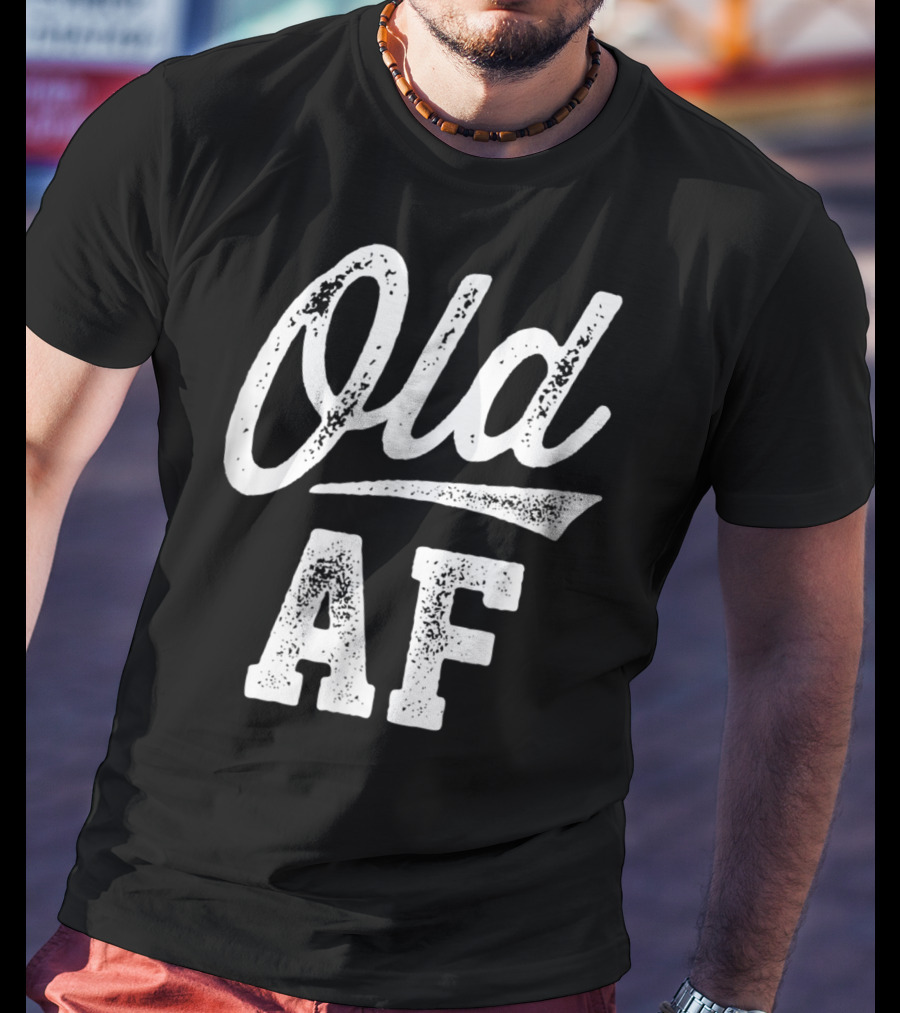 Old AF Funny Over The Hill Birthday T-Shirt