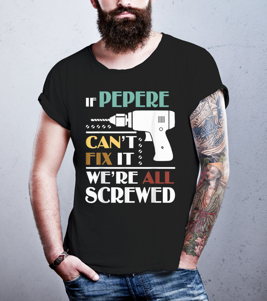 If Pepere Can't Fix It We're All Screwed T-Shirt