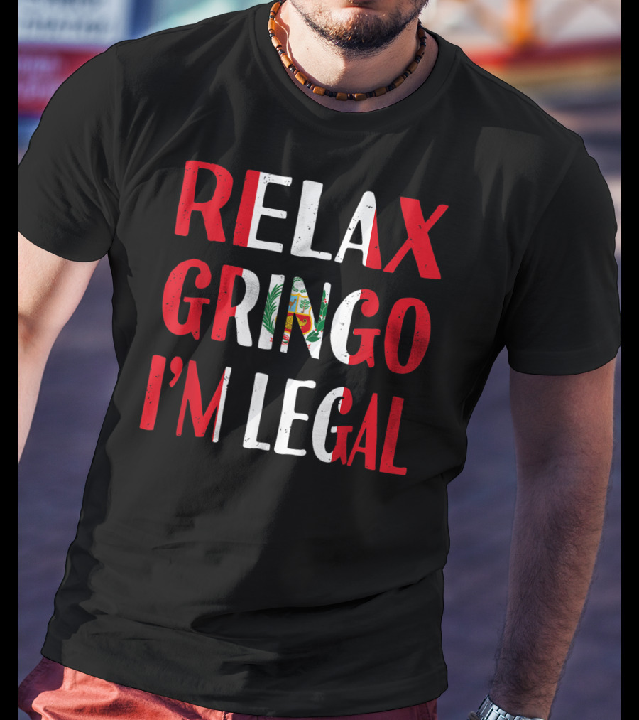 Peru Relax Gringo I'm Legal Funny Peruvian Emblem Humor T-Shirt