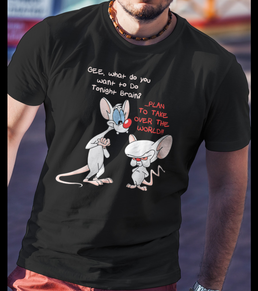 Gee What Do You Want To Do Tonight Brain Plan To Take Over The World T-Shirt