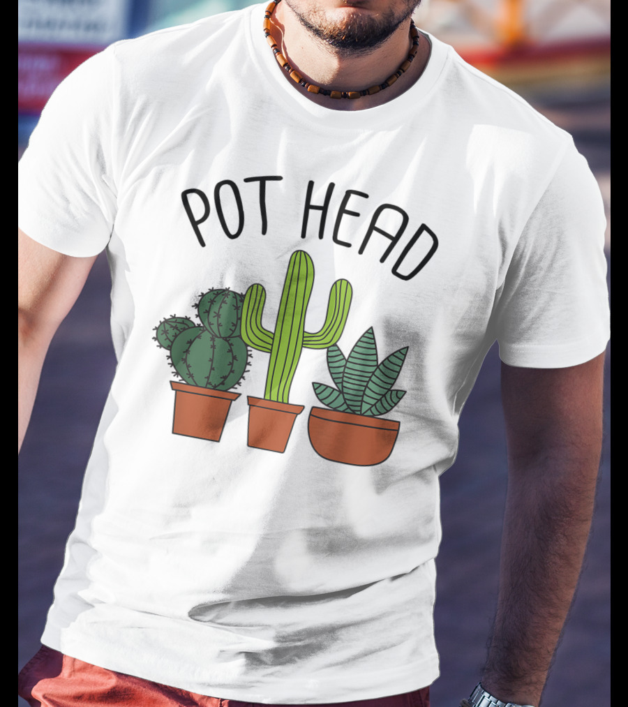 Pot Head Cactus And Succulent Lover For Gardeners T-Shirt