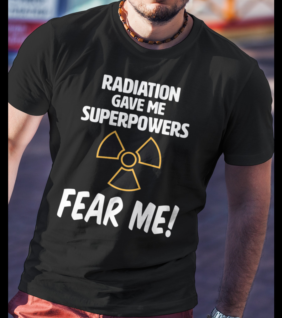 Radiation Gave Me Superpowers Fear Me Funny Cancer Patient T-Shirt