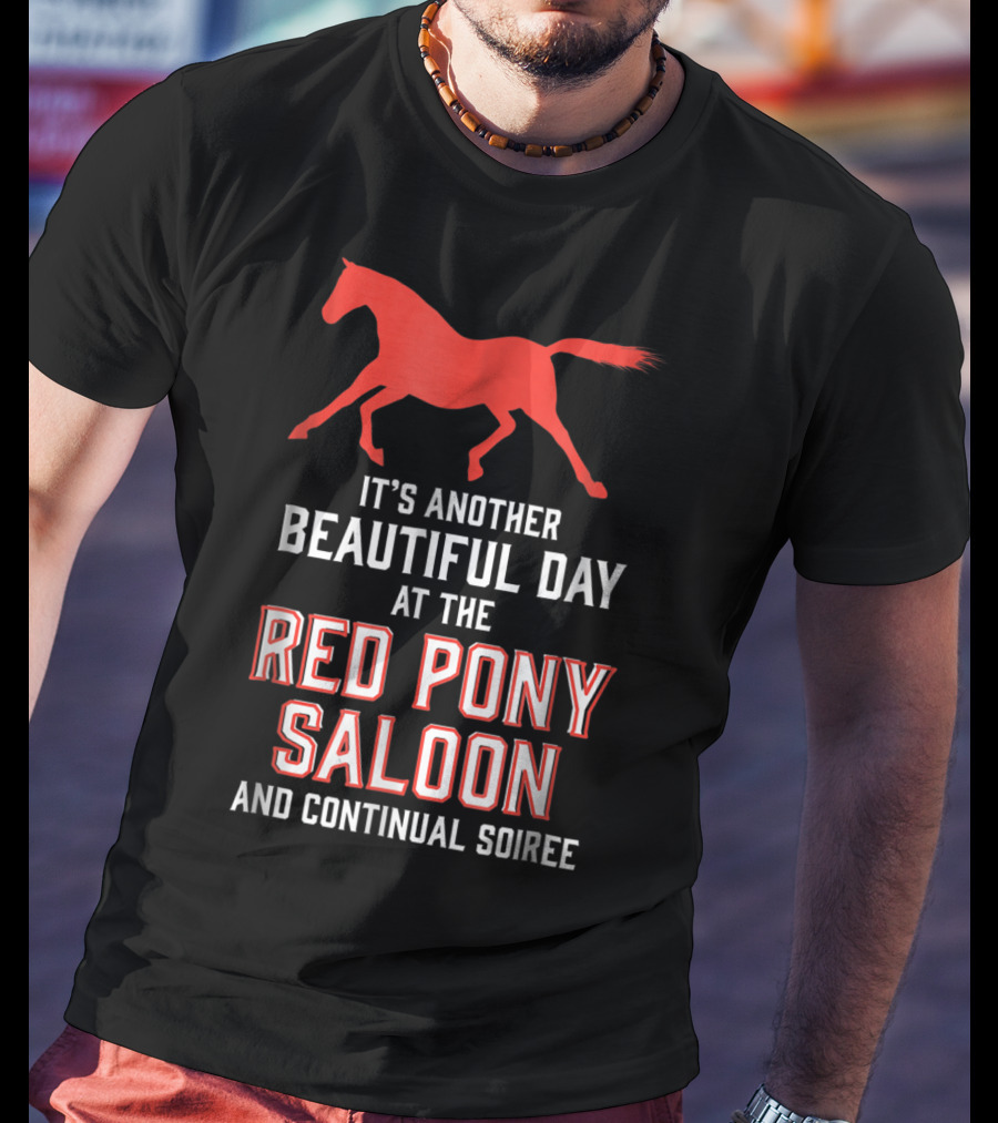 Red Pony Saloon Beautiful Day Continual Soiree T-Shirt