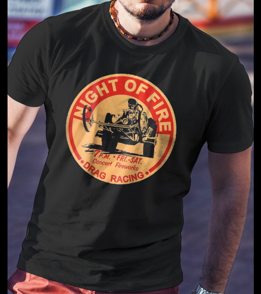 Night Of Fire Drag Racing 7 P.M. Fri.-Sat. Concert Fireworks T-Shirt