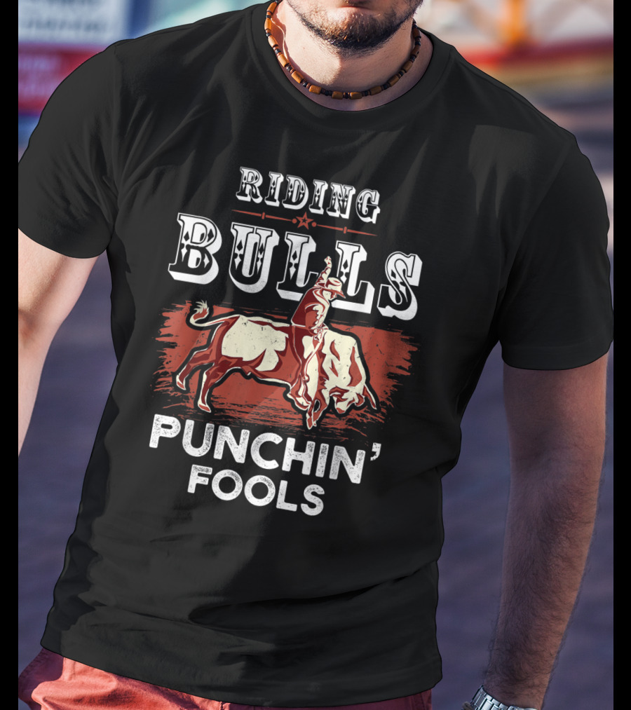 Riding Bulls Punchin' Fools Funny Bull Rider Rodeo T-Shirt