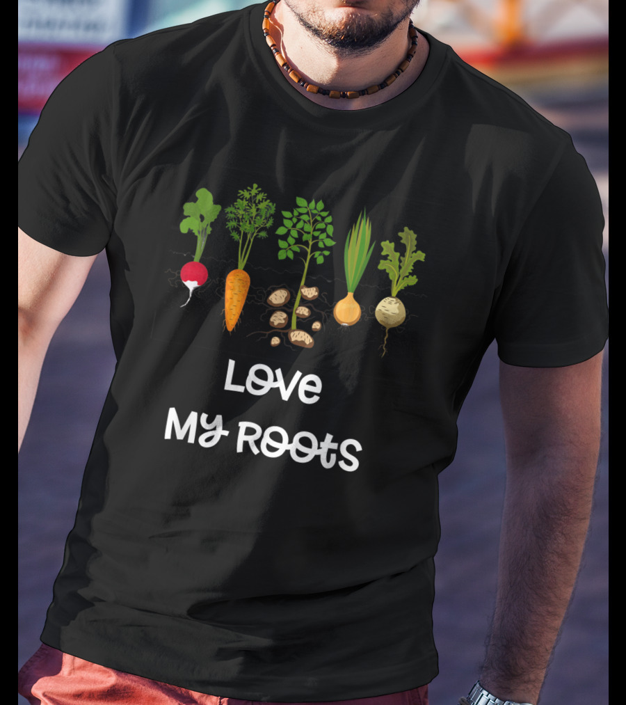 Love My Roots Root Vegetables Gardening Cute Garden T-Shirt