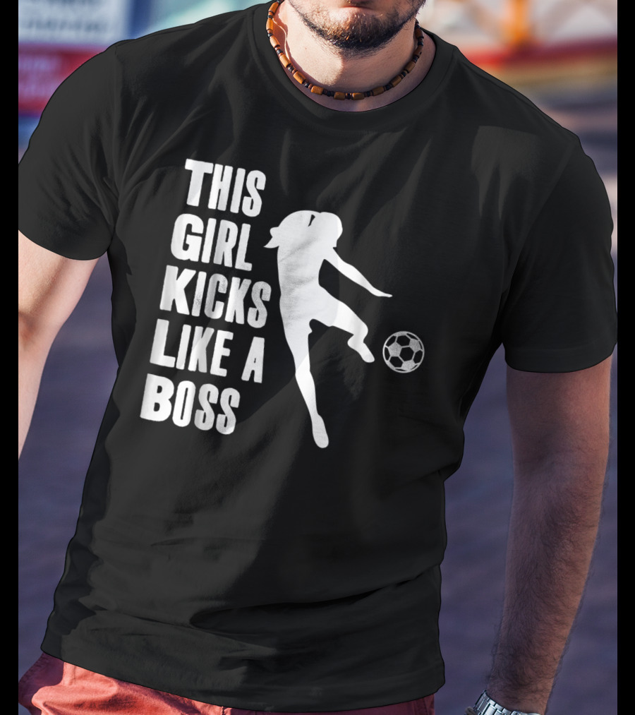 This Girl Kicks Like A Boss Soccer Player T-Shirt