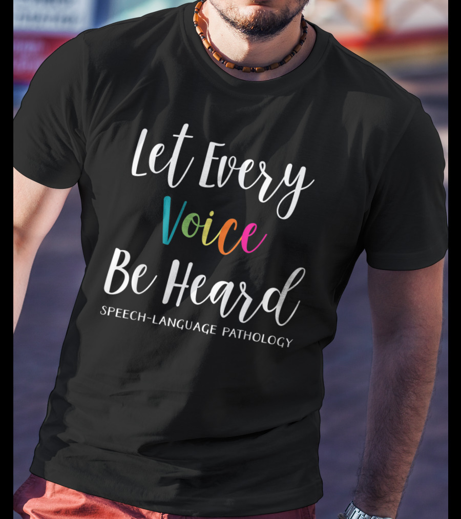 Let Every Voice Be Heard Speech Language Pathology SLP Therapist T-Shirt