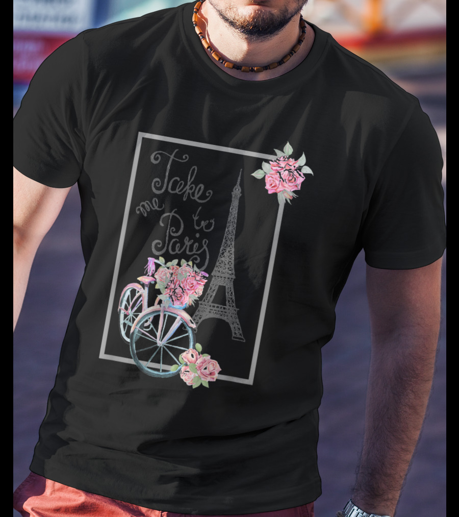 Take Me To Paris Eiffel Tower Bicycle With Roses Love Paris French T-Shirt