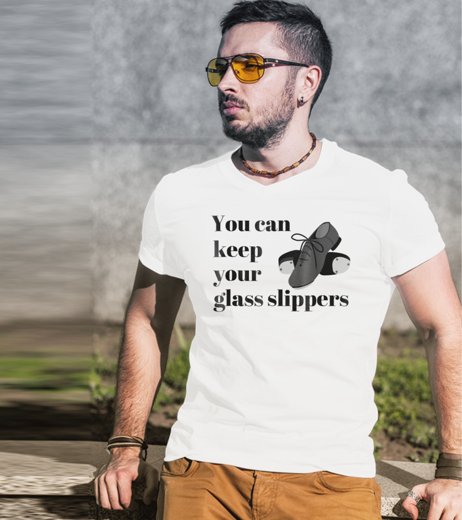 You Can Keep Your Glass Slippers Tap Dance Humor T-Shirt