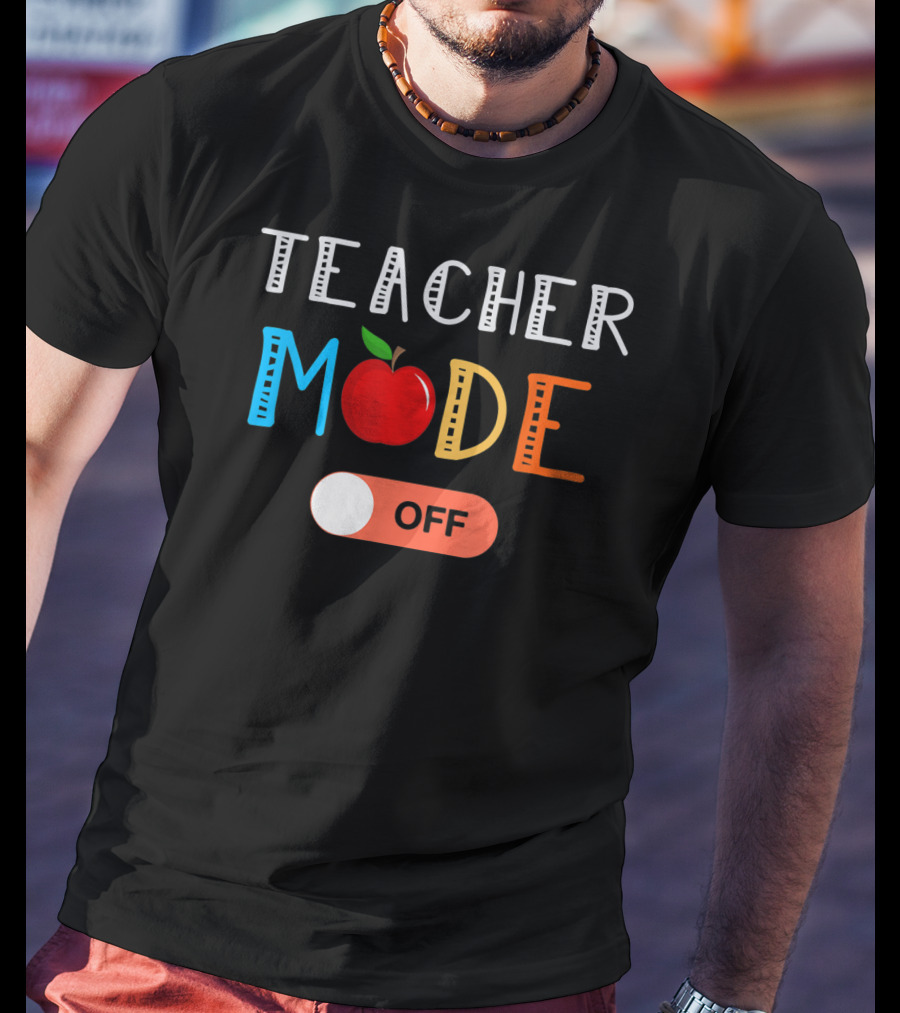 Teacher Mode Off Apple Theme Last Day Of School T-Shirt