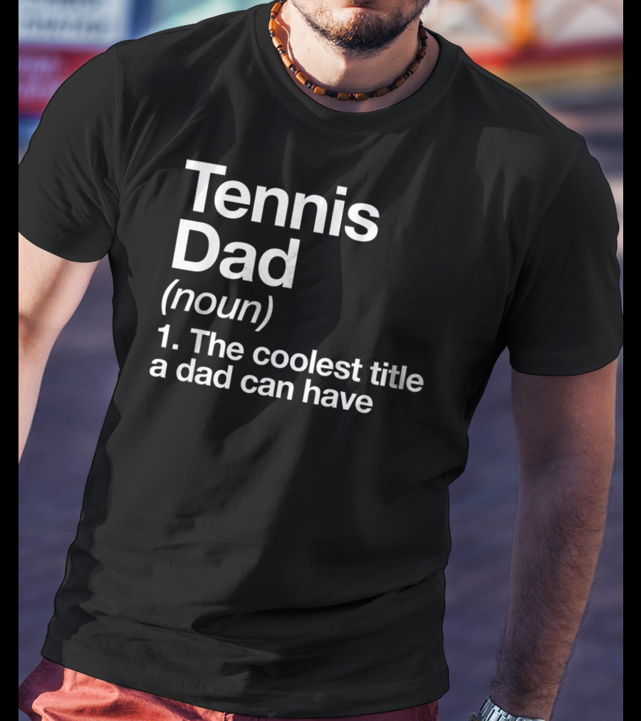 Tennis Dad Noun The Coolest Title A Dad Can Have T-Shirt