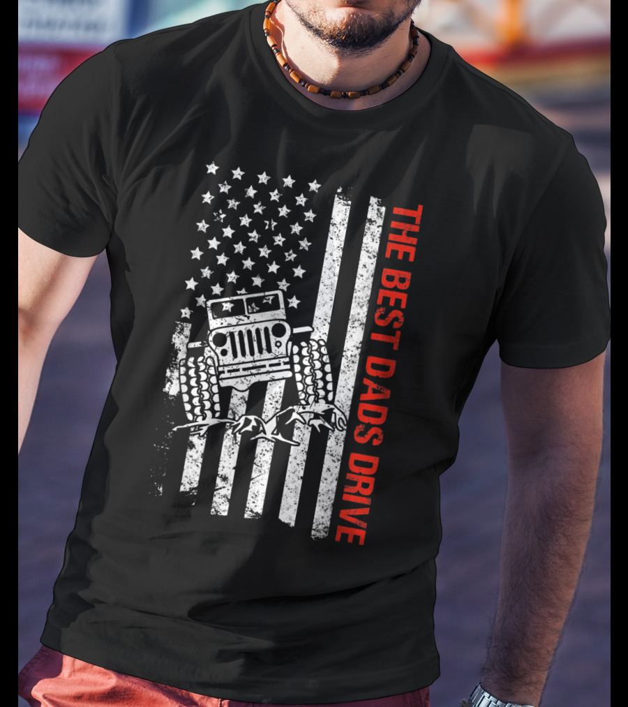 The Best Dads Drive Jeeps American Flag Patriotic T-Shirt