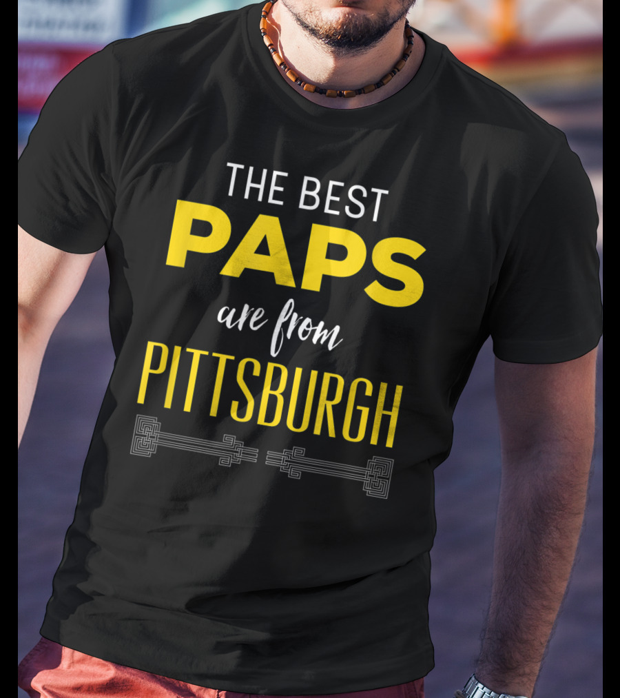 The Best Paps Are From Pittsburgh T-Shirt