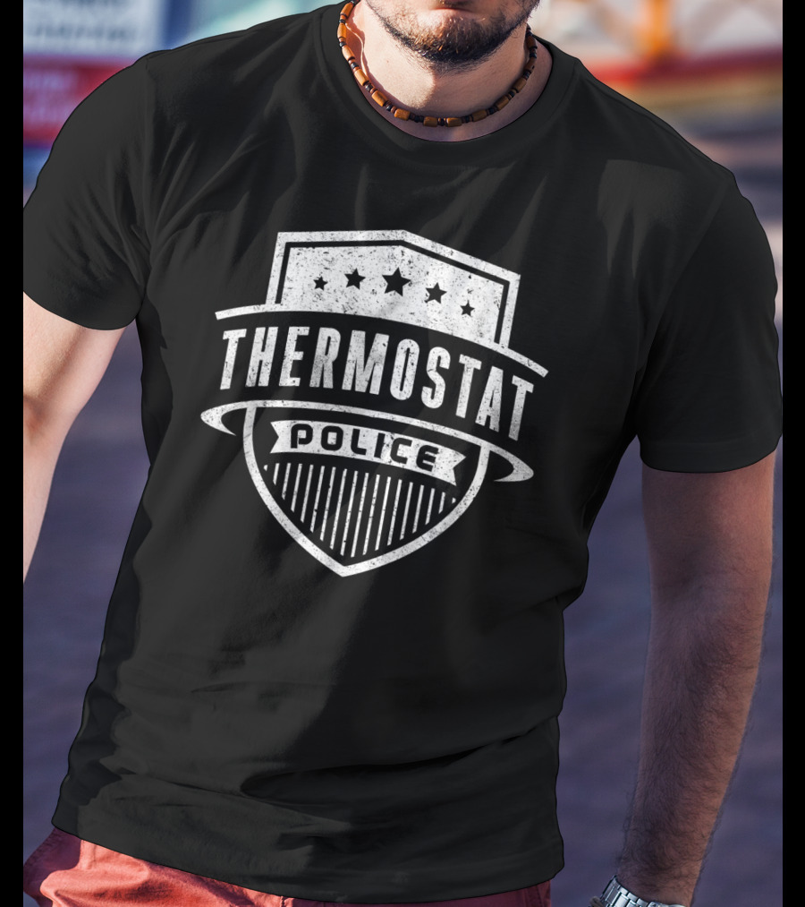 Thermostat Police Badge Funny Father's Day Dad T-Shirt