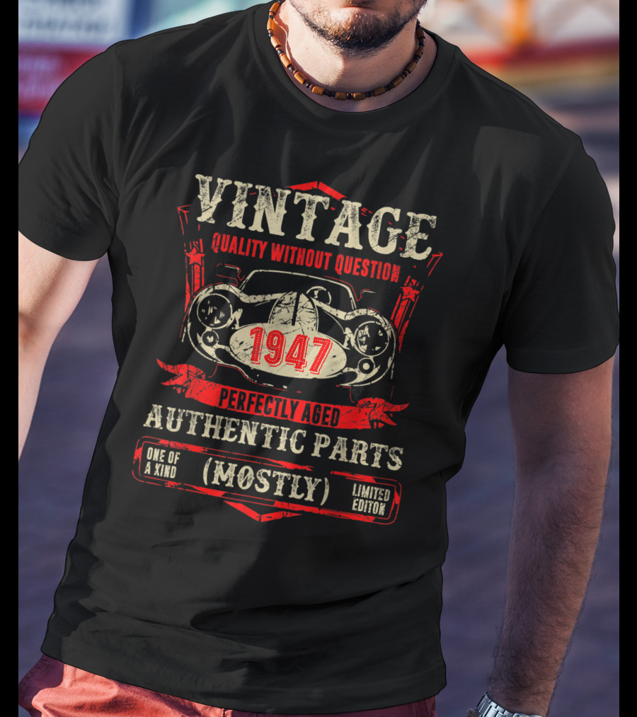 Vintage Quality Without Question 1947 Perfectly Aged Authentic Parts Mostly One Of A Kind T-Shirt