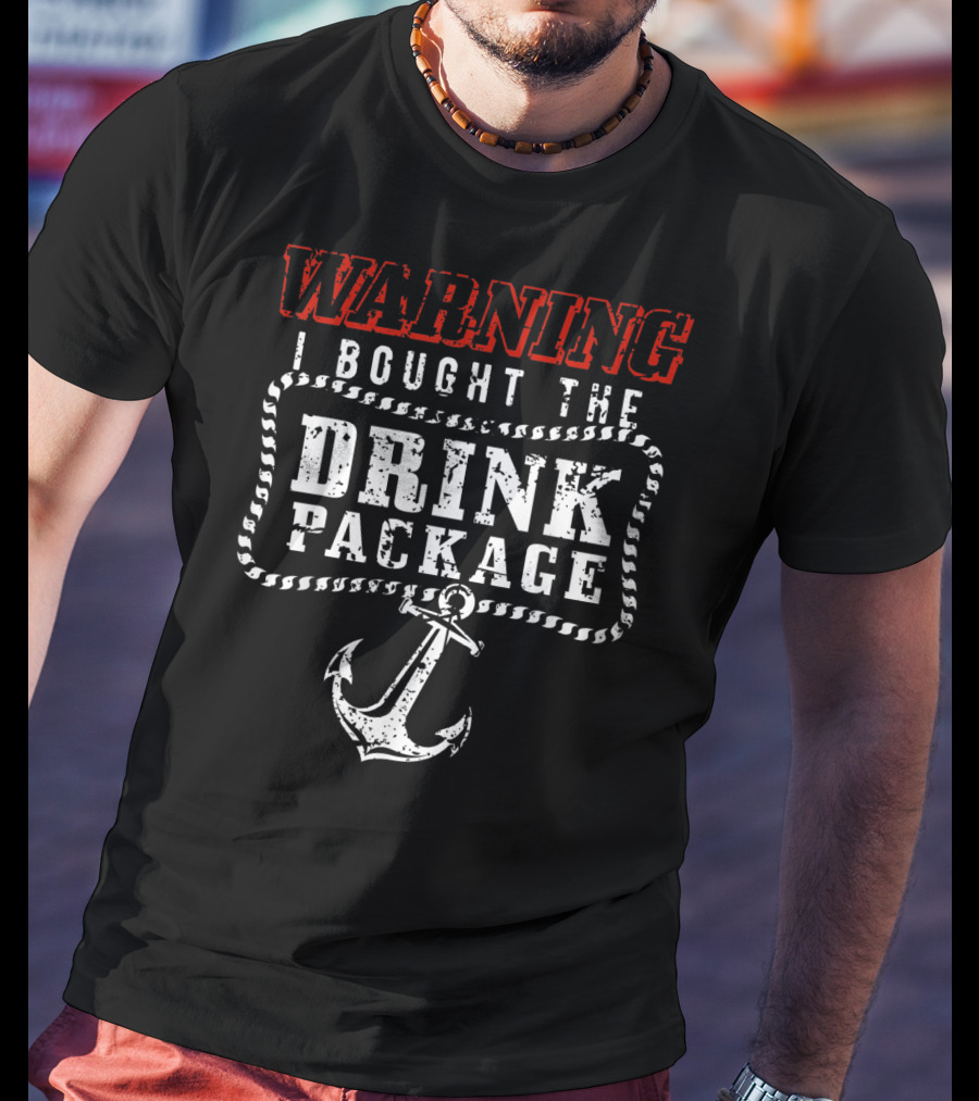 Warning I Bought The Drink Package With Anchor T-Shirt