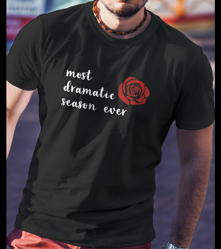 Most Dramatic Season Ever Bachelorette Rose T-Shirt