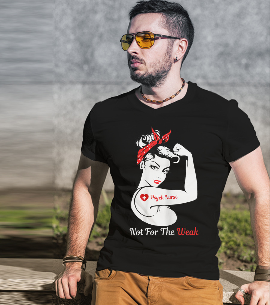 Psych Nurse Not For The Weak Rosie The Riveter T-Shirt